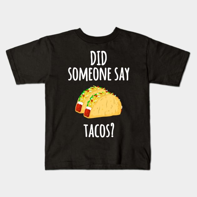 Did Someone Say Tacos? Funny Graphic T Shirt Taco Gym Lover Kids T-Shirt by Bluebird Moon